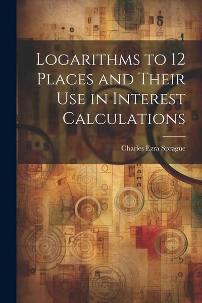 Produktbild: Logarithms to 12 Places and Their use in Interest Calculations