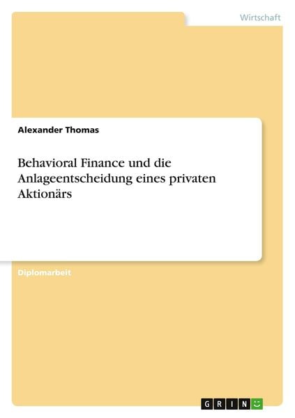 Behavioral Finance und die Anlageentscheidung eines privaten Aktionärs, Taschenbuch von Alexander Thomas, GRIN, 9783869431741