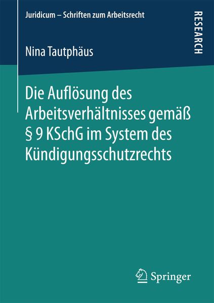 Produktbild: Die Aufl&ouml;sung des Arbeitsverh&auml;ltnisses gem&auml;&szlig; &sect; 9 KSchG im System des K&uuml;ndigungsschutzrechts