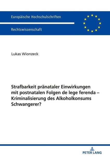 Produktbild: Strafbarkeit pr&auml;nataler Einwirkungen mit postnatalen Folgen de lege ferenda &ndash; Kriminalisierung des Alkoholkonsums Schwangerer?