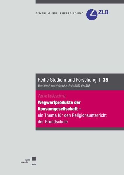 Wegwerfprodukte der Konsumgesellschaft – ein Thema für den Religionsunterricht der Grundschule?, Taschenbuch von Weike Kretzschmar, Kassel University