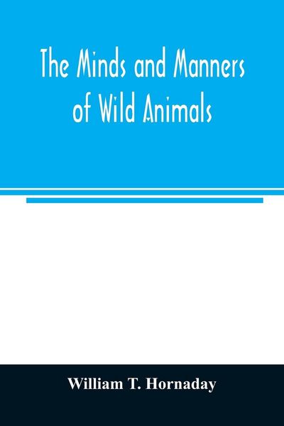 Produktbild: The minds and manners of wild animals; a book of personal observations