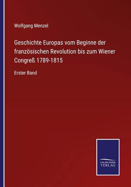 Produktbild: Geschichte Europas vom Beginne der franz&ouml;sischen Revolution bis zum Wiener Congre&szlig; 1789-1815