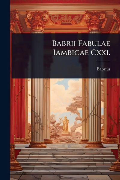 Produktbild: Babrii Fabulae Iambicae Cxxi.