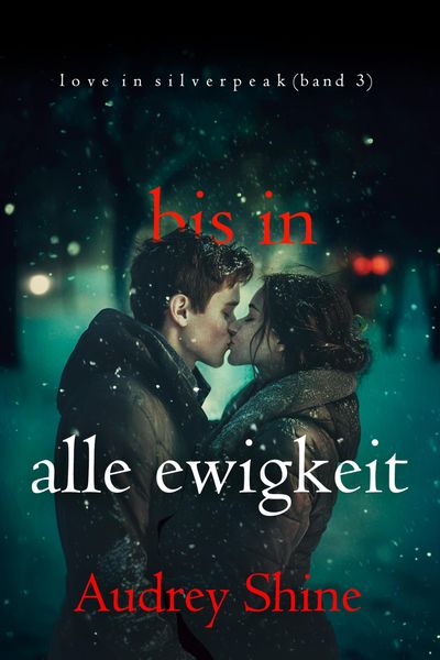 Produktbild: Bis in alle Ewigkeit (Love in Silverpeak - Band 3)