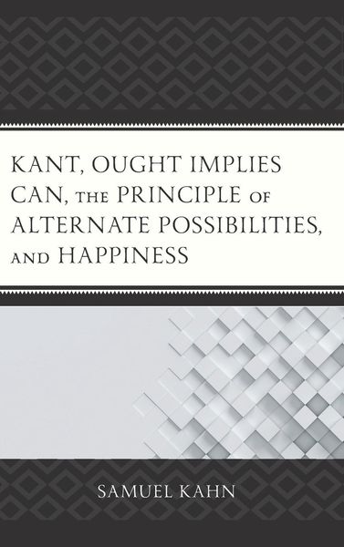 Produktbild: Kant, Ought Implies Can, the Principle of Alternate Possibilities, and Happiness
