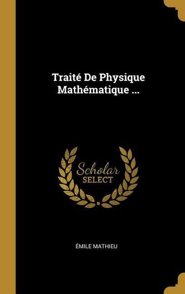 Produktbild: Trait&eacute; De Physique Math&eacute;matique ...
