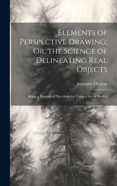 Produktbild: Elements of Perspective Drawing; Or, the Science of Delineating Real Objects: Being a Manual of Directions for Using a Set of Models