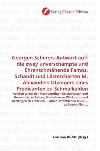Produktbild: Georgen Scherers Antwort auff die zwey unversch&auml;mpte und Ehrenschm&auml;hende Famos, Schandt und L&auml;stercharten M. Alexanders Utzingers eines Predicanten zu