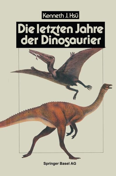 Die letzten Jahre der Dinosaurier, Taschenbuch von HSÜ, Springer Basel, 9783034861724