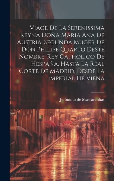 Produktbild: Viage de la serenissima reyna Do&ntilde;a Maria Ana de Austria, segunda muger de Don Philipe Quarto deste nombre, Rey Catholico de Hespa&ntilde;a, hasta la real cor