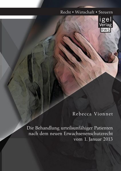 Produktbild: Die Behandlung urteilsunf&auml;higer Patienten nach dem neuen Erwachsenenschutzrecht vom 1. Januar 2013
