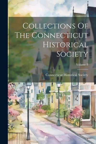 Produktbild: Collections Of The Connecticut Historical Society; Volume 8