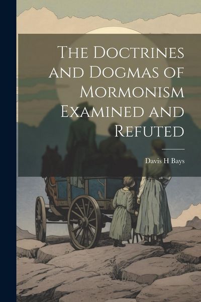 Produktbild: The Doctrines and Dogmas of Mormonism Examined and Refuted