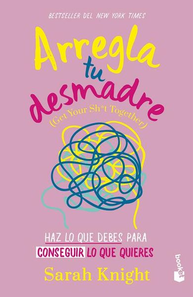 Produktbild: Arregla Tu Desmadre: Haz Lo Que Debes Para Conseguir Lo Que Quieres / Get Your Sh*t Together: How to Stop Worrying about What You Should Do ...