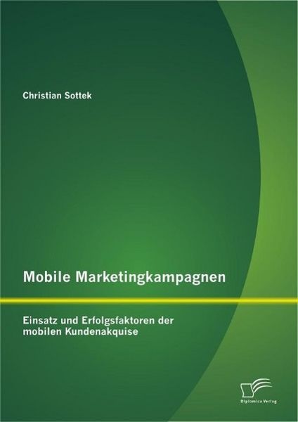 Produktbild: Mobile Marketingkampagnen - Einsatz und Erfolgsfaktoren der mobilen Kundenakquise
