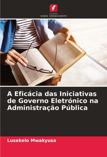 Produktbild: A Efic&aacute;cia das Iniciativas de Governo Eletr&oacute;nico na Administra&ccedil;&atilde;o P&uacute;blica