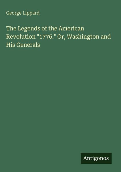 Produktbild: The Legends of the American Revolution "1776." Or, Washington and His Generals