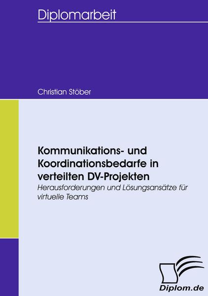 Kommunikations- und Koordinationsbedarfe in verteilten DV-Projekten, Taschenbuch von Christian Stöber, Diplomica Verlag GmbH, 9783836662147