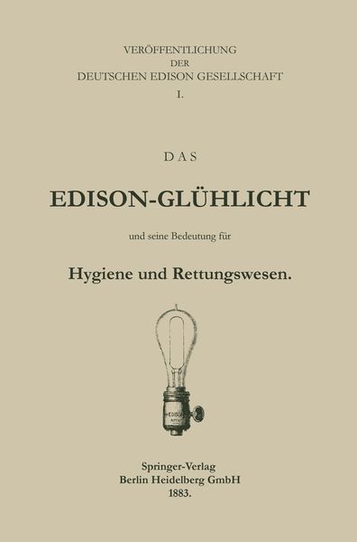 Das Edison-Glühlicht und seine Bedeutung für Hygiene und Rettungswesen, Taschenbuch von Deutche Edison Gesellschaft, Springer Berlin, 9783662407738