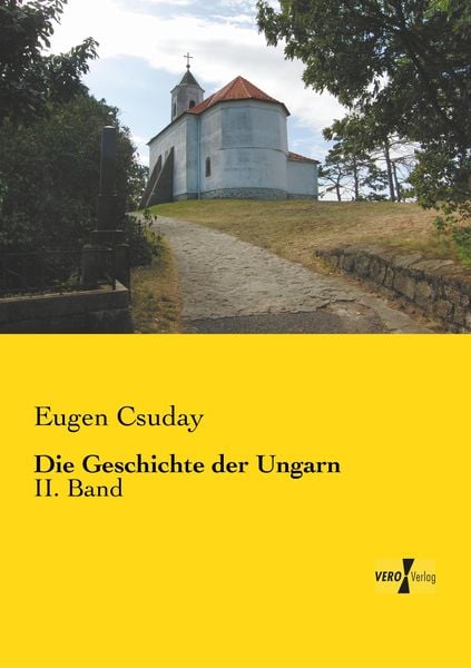 Die Geschichte der Ungarn, Taschenbuch von Eugen Csuday, BoD - Books on Demand, 9783956106071