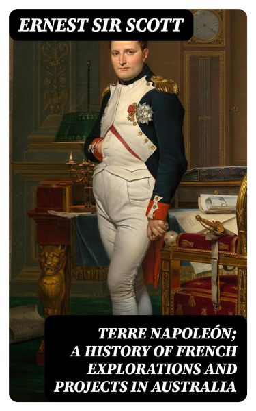 Produktbild: Terre Napole&oacute;n; a History of French Explorations and Projects in Australia