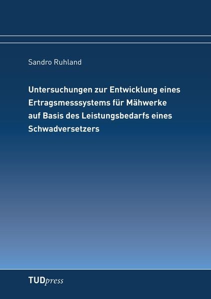 Produktbild: Untersuchungen zur Entwicklung eines Ertragsmesssystems f&uuml;r M&auml;hwerke auf Basis des Leistungsbedarfs eines Schwadversetzers