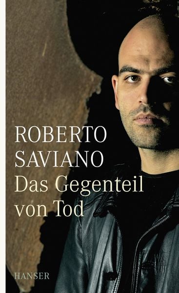Das Gegenteil von Tod, Taschenbuch von Roberto Saviano, Carl Hanser, 978-3-446-25712-2
