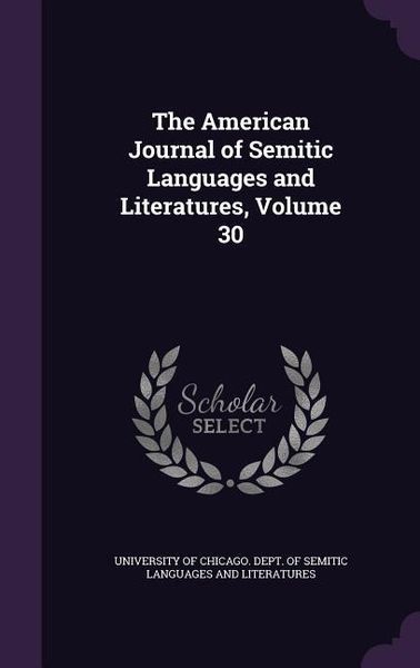 Produktbild: The American Journal of Semitic Languages and Literatures, Volume 30