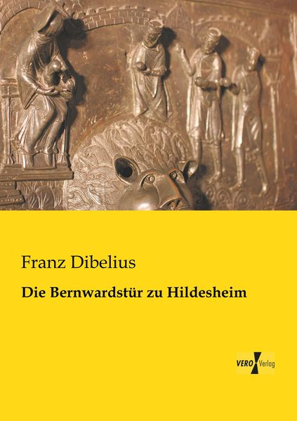Die Bernwardstür zu Hildesheim, Taschenbuch von Franz Dibelius, BoD - Books on Demand, 9783957380142