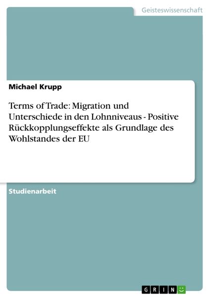 Produktbild: Terms of Trade: Migration und Unterschiede in den Lohnniveaus - Positive R&uuml;ckkopplungseffekte als Grundlage des Wohlstandes der EU
