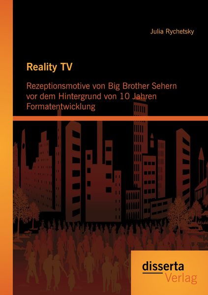 Produktbild: Reality TV: Rezeptionsmotive von Big Brother Sehern vor dem Hintergrund von 10 Jahren Formatentwicklung