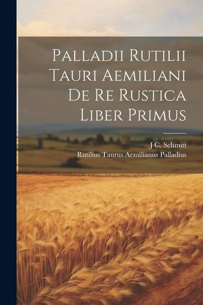 Produktbild: Palladii Rutilii Tauri Aemiliani De Re Rustica Liber Primus
