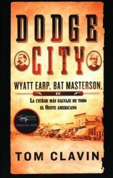 Produktbild: Dodge City: Wyatt Earp, Bat Masterson, la ciudad m&aacute;s salvaje de todo el Oeste americano