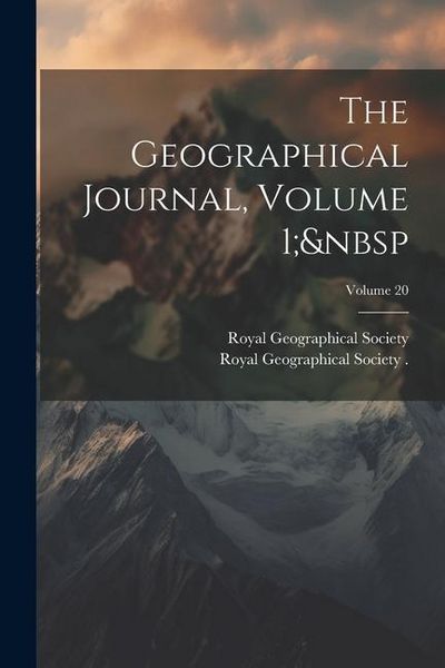 Produktbild: The Geographical Journal, Volume 1; Volume 20