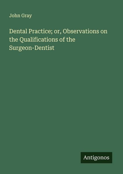 Produktbild: Dental Practice; or, Observations on the Qualifications of the Surgeon-Dentist