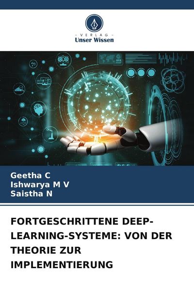 Fortgeschrittene Deep-Learning-Systeme: von der Theorie Zur Implementierung, Taschenbuch von Geetha C. , Ishwarya M. V. , Saistha N., Verlag Unser