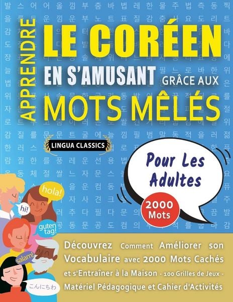 Produktbild: APPRENDRE LE COR&Eacute;EN EN S'AMUSANT GR&Acirc;CE AUX MOTS M&Ecirc;L&Eacute;S - POUR LES ADULTES - D&eacute;couvrez Comment Am&eacute;liorer Son Vocabulaire Avec 2000 Mots Cach&eacute;s Et S'entra&icirc;ner &Agrave; La Maison - 100 Grilles De Jeux - Mat&eacute;riel P&eacute;dagogique Et Cahier D'activit&eacute;s