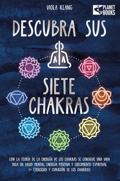 Produktbild: Descubra sus siete chakras: Con la teor&iacute;a de la energ&iacute;a de los chakras se consigue una vida rica en salud mental, energ&iacute;a positiva y crecimiento espir