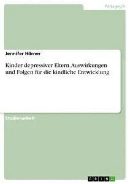 Produktbild: Kinder depressiver Eltern. Auswirkungen und Folgen f&uuml;r die kindliche Entwicklung