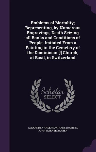 Produktbild: Emblems of Mortality; Representing, by Numerous Engravings, Death Seizing all Ranks and Conditions of People. Imitated From a Painting in the Cemetery