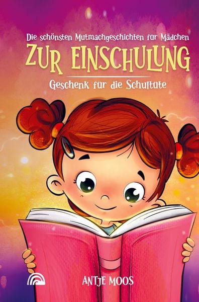 Produktbild: Die sch&ouml;nsten Mutmachgeschichten f&uuml;r M&auml;dchen zur Einschulung
