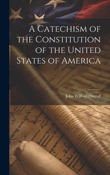 Produktbild: A Catechism of the Constitution of the United States of America