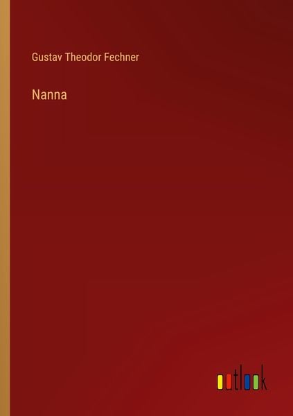 Nanna, Taschenbuch von Gustav Theodor Fechner, Outlook, 978-3-368-49908-2