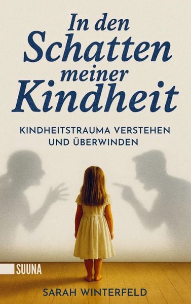 Produktbild: In den Schatten meiner Kindheit: Kindheitstrauma verstehen und &uuml;berwinden - Finde zur&uuml;ck zu Leichtigkeit und Lebensfreude
