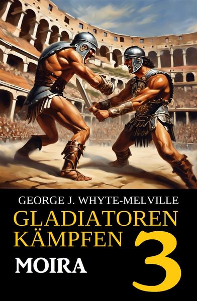 Produktbild: Moira: Gladiatoren k&auml;mpfen 3: Historischer Roman