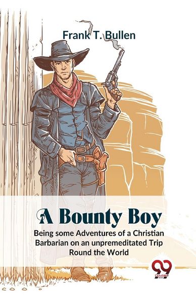 Produktbild: A Bounty Boy Being Some Adventures Of A Christian Barbarian On An Unpremeditated Trip Round The World