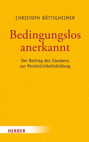 Bedingungslos anerkannt, Gebundene Ausgabe von Christoph Böttigheimer, Herder, 9783451380785