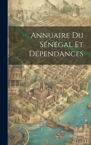 Produktbild: Annuaire Du S&eacute;n&eacute;gal Et D&eacute;pendances