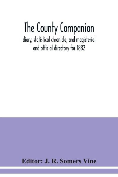 Produktbild: The County companion, diary, statistical chronicle, and magisterial and official directory for 1882